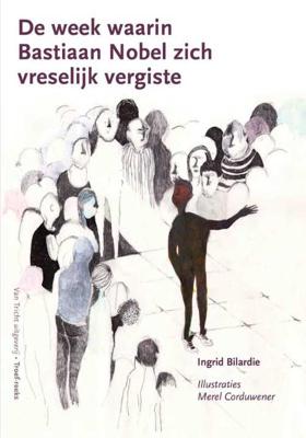 De week waarin Bastiaan Nobel zich vreselijk vergiste - Ingrid Bilardie - Paperback (9789077822593)