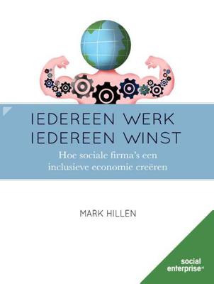 Iedereen werk, iedereen winst - Mark Hillen - Paperback (9789492004123) Iedereen werk, iedereen winst - Mark Hillen - Paperback (9789492004123)