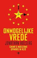 Onmogelijke vrede: China's moeizame opmars in Azië