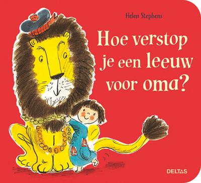 Helen Stephens Hoe verstop je een leeuw voor oma? Helen Stephens Hoe verstop je een leeuw voor oma?