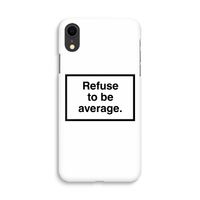 Refuse to be average: iPhone XR Volledig Geprint Hoesje