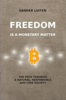 Freedom is a monetary matter: The path towards a natural, responsible, and free society (English Edition)