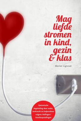 Mag liefde stromen in kind, gezin & klas - Maries Ligtvoet - Paperback (9789083035284) Mag liefde stromen in kind, gezin & klas - Maries Ligtvoet - Paperback (9789083035284)