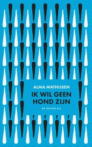 Ik wil geen hond zijn - Alma Mathijsen - ebook