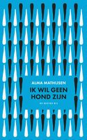 Ik wil geen hond zijn - Alma Mathijsen - ebook