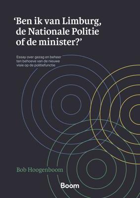 'Ben ik van Limburg, de Nationale Politie of de minister?' 'Ben ik van Limburg, de Nationale Politie of de minister?'