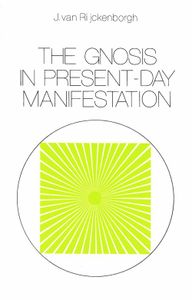 The Gnosis in Present-day Manifestation - J. van Rijckenborgh - ebook