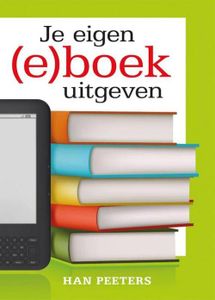 Je eigen (e)boek uitgeven - Han Peeters - ebook