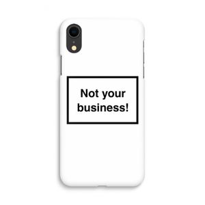 Not your business: iPhone XR Volledig Geprint Hoesje