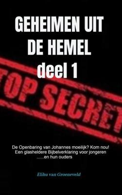 GEHEIMEN UIT DE HEMEL ( deel 1 ) - Elihu van Groeneveld - Paperback (9789464058314)