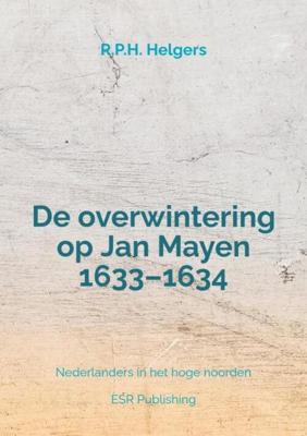 De overwintering op Jan Mayen 1633–1634 - R.P.H. Helgers - Paperback (9789464920604) De overwintering op Jan Mayen 1633–1634 - R.P.H. Helgers - Paperback (9789464920604)