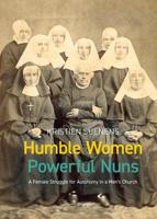 Humble Women, Powerful Nuns - Kristien Suenens - ebook