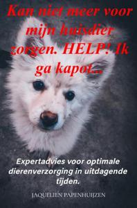 Kan niet meer voor mijn huisdier zorgen. HELP! Ik ga kapot... - Jaquelien Papenhuijzen - ebook