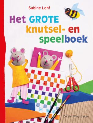 Het grote knutsel- en speelboek - Sabine Lohf - eBook (9789051168112) Het grote knutsel- en speelboek - Sabine Lohf - eBook (9789051168112)
