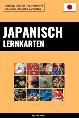 Japanisch Lernkarten: Wichtige Deutsch-Japanisch und Japanisch-Deutsch Flashkarten (German Edition)