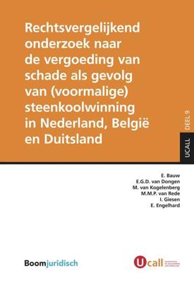 Rechtsvergelijkend onderzoek naar de vergoeding van schade als gevolg van (voormalige) steenkoolwinning in Nederland, België en Duitsland - E. Bauw -