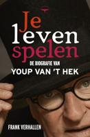 Je leven spelen: De biografie van Youp van 't Hek