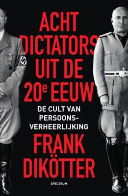 Frank  Dikötter Acht dictators uit de twintigste eeuw