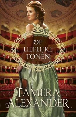 Op lieflijke tonen - Tamera Alexander - Paperback (9789051944457)