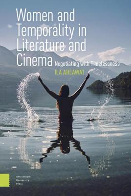 Women and Temporality in Literature and Cinema - Ila Ahlawat - eBook (9789048553167) Women and Temporality in Literature and Cinema - Ila Ahlawat - eBook (9789048553167)