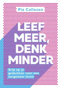 Leef meer, denk minder - Pia Callesen - ebook