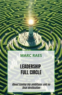 Leadership full Circle: About having big ambitions and no final destination (English Edition)