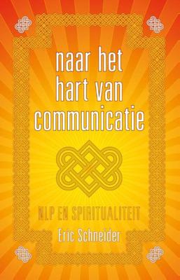 Naar het hart van communicatie - Eric Schneider - eBook (9789081747981)