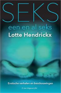 Seks, een en al seks - Lotte Hendrickx - ebook