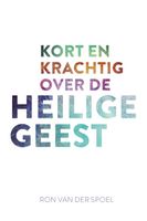 Kort en krachtig over de Heilige Geest - Ron van der Spoel - ebook