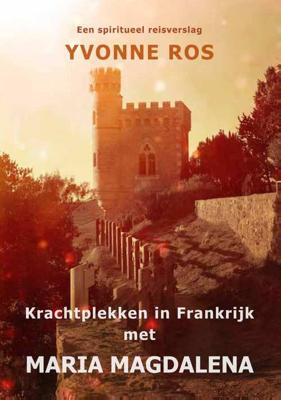 Krachtplekken in Frankrijk met Maria Magdalena - Yvonne Ros - Paperback (9789462470767) Krachtplekken in Frankrijk met Maria Magdalena - Yvonne Ros - Paperback (9789462470767)