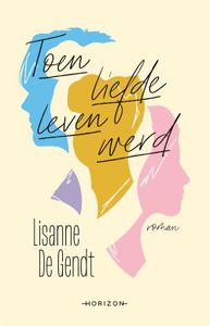 Toen liefde leven werd - Lisanne de Gendt - ebook