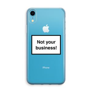 Not your business: iPhone XR Transparant Hoesje