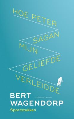 Hoe Peter Sagan mijn geliefde verleidde - Bert Wagendorp - Paperback (9789083073699) Hoe Peter Sagan mijn geliefde verleidde - Bert Wagendorp - Paperback (9789083073699)