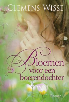 Bloemen voor een boerendochter - Clemens Wisse - eBook (9789401910811) Bloemen voor een boerendochter - Clemens Wisse - eBook (9789401910811)
