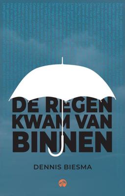 De regen kwam van binnen - Dennis Biesma - eBook (9789083263717)