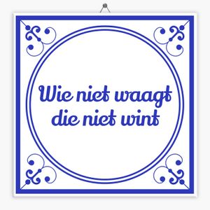 Wijsheid tegeltje wie niet waagt die niet wint