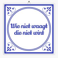 Wijsheid tegeltje wie niet waagt die niet wint