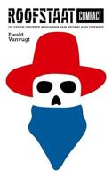 Roofstaat compact: de zeven grofste misdaden van Nederland overzee