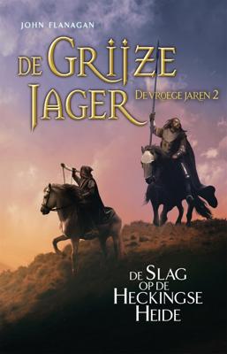 De Grijze Jager - De vroege jaren 2 - De Slag op de Heckingse Heide - John Flanagan - eBook (9789025766047)
