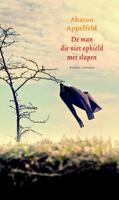 De man die niet ophield met slapen - Aharon Appelfeld - eBook (9789041423436)