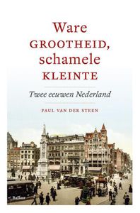 Ware grootheid, schamele kleinte - Paul van der Steen - ebook