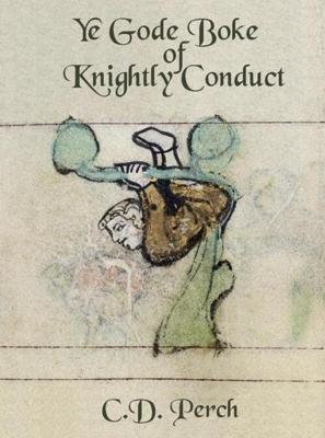 Ye gode boke of knightly conduct - C.D. Perch - eBook (9789462540163) Ye gode boke of knightly conduct - C.D. Perch - eBook (9789462540163)