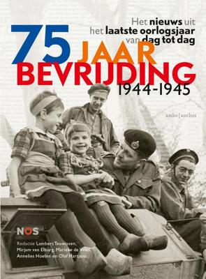 75 Jaar Bevrijding 1944-1945 - Annelies Hoelen - eBook (9789026354014)