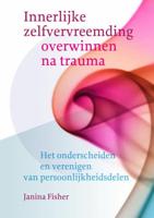 Janina  Fisher Innerlijke zelfvervreemding overwinnen na trauma