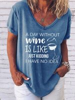 A Day Without Wine Is Like Just Kidding I Have No Idea Tshirt