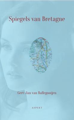 Spiegels van Bretagne - Gert-Jan van Ballegooijen - eBook (9789464241488)