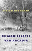 Stefan  Hertmans De mobilisatie van Arcadia