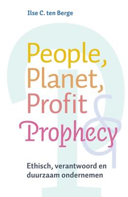 People, planet, profit & prophecy - Ilse ten Berge - ebook
