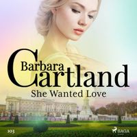 She Wanted Love (Barbara Cartland's Pink Collection 103)