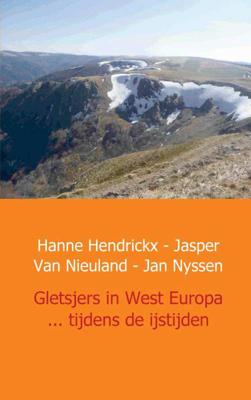 Gletsjers in West Europa ... tijdens de ijstijden - Hanne Hendrickx, Jan Nyssen, Jasper van Nieuland - Paperback (9789461933225) Gletsjers in West Europa ... tijdens de ijstijden - Hanne Hendrickx, Jan Nyssen, Jasper van Nieuland - Paperback (9789461933225)